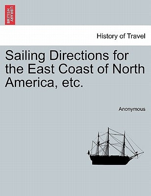 Sailing Directions for the East Coast of North America, Etc. by Anonymous