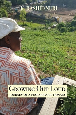 Growing Out Loud: Journey of a Food Revolutionary by Nuri, K. Rashid