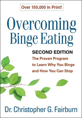 Overcoming Binge Eating, Second Edition: The Proven Program to Learn Why You Binge and How You Can Stop by Fairburn, Christopher G.