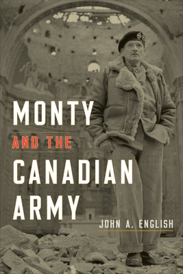 Monty and the Canadian Army by English, John A.