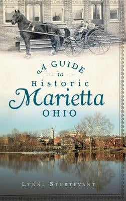 A Guide to Historic Marietta, Ohio by Sturtevant, Lynne