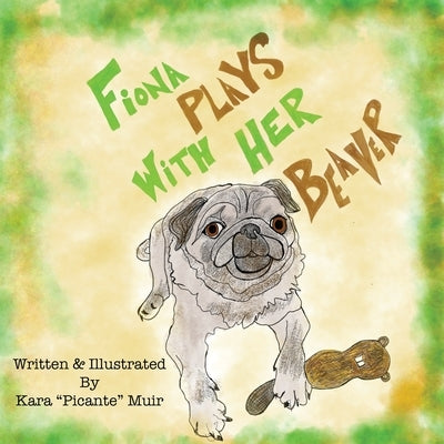 Fiona Plays With Her Beaver by Muir, Kara