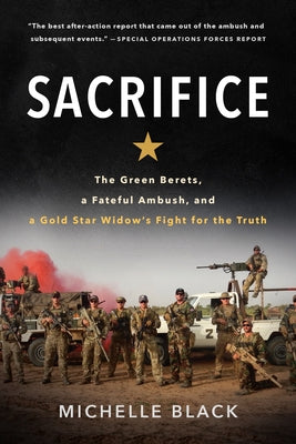 Sacrifice: The Green Berets, a Fateful Ambush, and a Gold Star Widow's Fight for the Truth by Black, Michelle