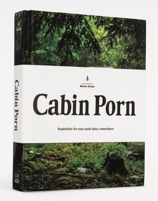 Cabin Porn: Inspiration for Your Quiet Place Somewhere by Leckart, Steven