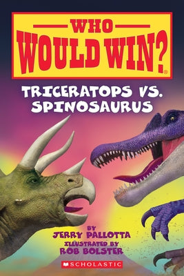Triceratops vs. Spinosaurus (Who Would Win?) by Pallotta, Jerry
