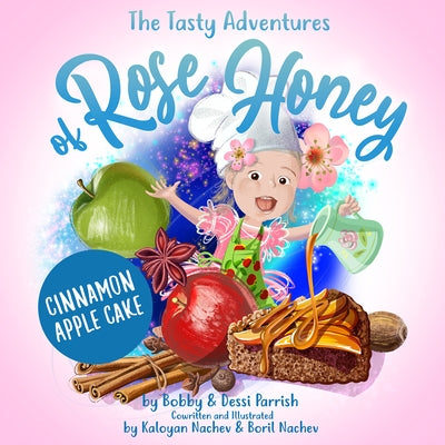 The Tasty Adventures of Rose Honey: Cinnamon Apple Cake by Parrish, Bobby