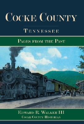 Cocke County, Tennessee: Pages from the Past by Walker III, Edward R.