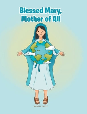 Blessed Mary, Mother of All by Casey, Maggie