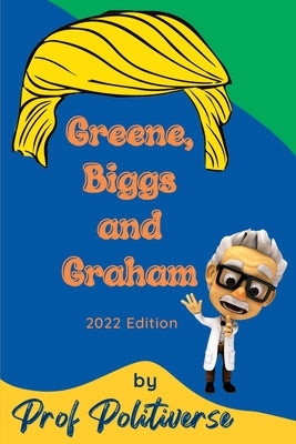 Greene, Biggs and Graham: 2022 Edition by Politiverse