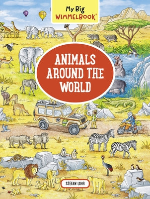My Big Wimmelbook: Animals Around the World by Lohr, Stefan