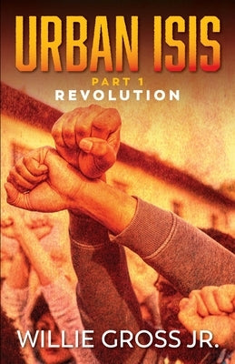 Urban ISIS: Revolution by Gross, Willie, Jr.