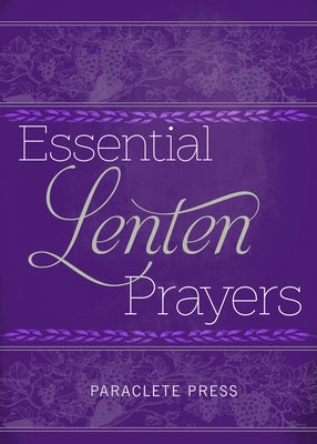 Essential Lenten Prayers by Editors at Paraclete Press