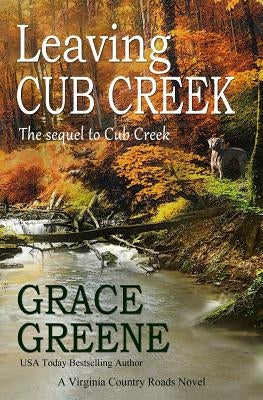 Leaving Cub Creek: A Virginia Country Roads Novel by Greene, Grace