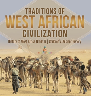 Traditions of West African Civilization History of West Africa Grade 6 Children's Ancient History by Baby Professor