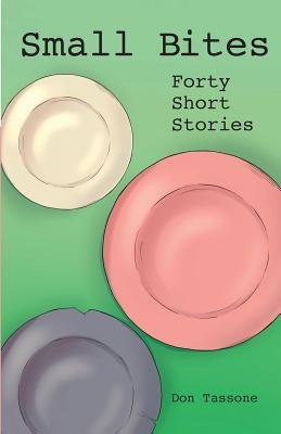 Small Bites: Forty Short Stories by Tassone, Don