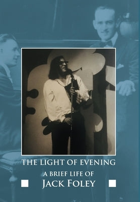 The light of evening: a brief life of Jack Foley by Foley, Jack