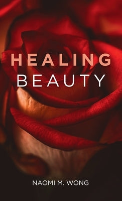Healing Beauty by Wong, Naomi M.