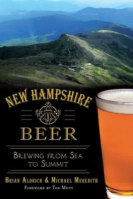 New Hampshire Beer: Brewing from Sea to Summit by Aldrich, Brian