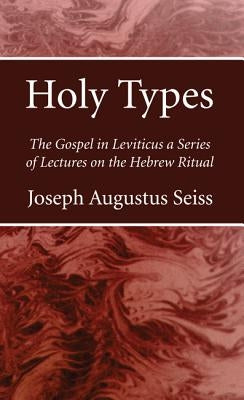 Holy Types by Seiss, Joseph Augustus