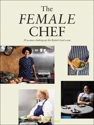 The Female Chef: Stories and Recipes from 30 Women Redefining British Food by Finney, Clare