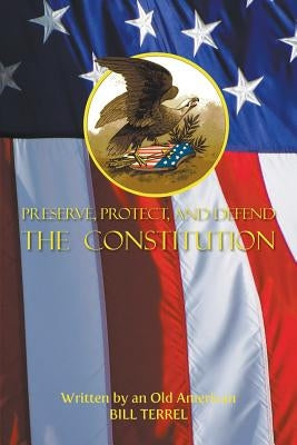 Preserve, Protect, and Defend the Constitution by Terrel, Bill