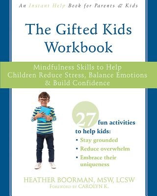 The Gifted Kids Workbook: Mindfulness Skills to Help Children Reduce Stress, Balance Emotions, and Build Confidence by Boorman, Heather