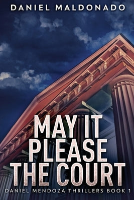 May It Please The Court: Large Print Edition by Maldonado, Daniel