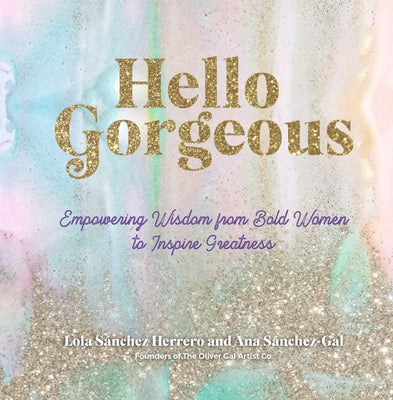 Hello Gorgeous: Empowering Quotes from Bold Women to Inspire Greatness by Sanchez Herrero, Lola
