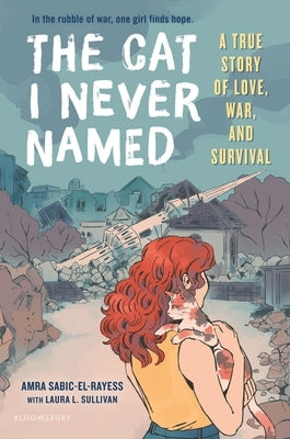 The Cat I Never Named: A True Story of Love, War, and Survival by Sabic-El-Rayess, Amra