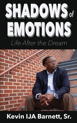 Shadows of Emotions: Life After the Dream by Barnett, Kevin Ija