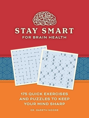 Stay Smart for Brain Health: 175 Quick Exercises and Puzzles to Keep Your Mind Sharp by Moore, Gareth