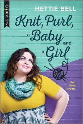 Knit, Purl, a Baby and a Girl by Bell, Hettie