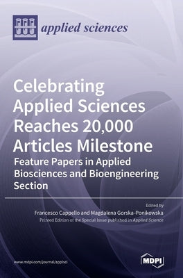Celebrating Applied Sciences Reaches 20,000 Articles Milestone: Feature Papers in Applied Biosciences and Bioengineering Section by Cappello, Francesco
