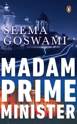Madam Prime Minister by Goswami, Seema