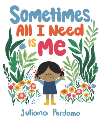 Sometimes, All I Need Is Me by Perdomo, Juliana