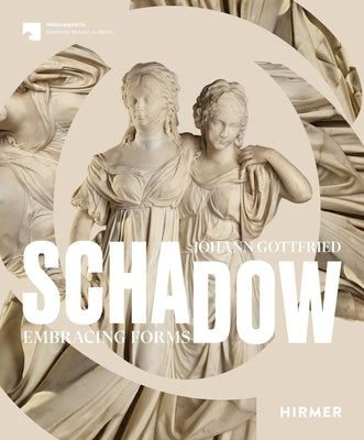 Johann Gottfried Schadow: Embracing Forms by Deseyve, Yvette