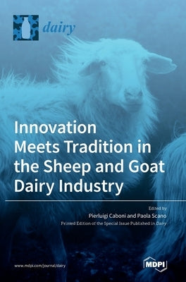 Innovation Meets Tradition in the Sheep and Goat Dairy Industry by Caboni, Pierluigi