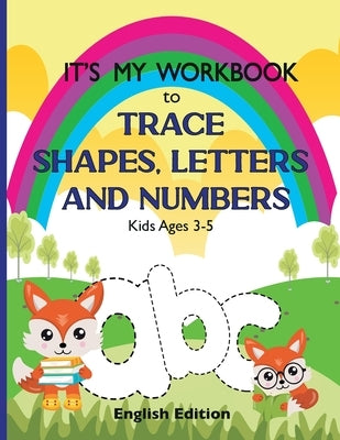 It's My Workbook to Trace Shapes, Letters and Numbers, Kids Ages 3-5: Workbook to Learn and Practice Tracing Lines, Shapes, Letters and Numbers. 120 P by Diciatredici