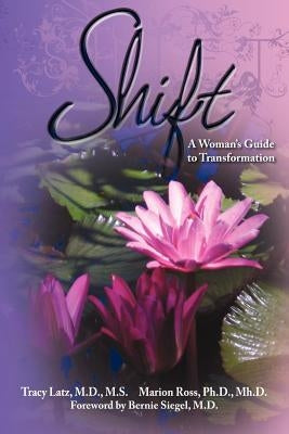 Shift: A Woman's Guide to Transformation by Latz, Tracy