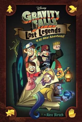 Gravity Falls: Lost Legends: 4 All-New Adventures! by Hirsch, Alex