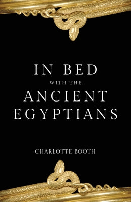 In Bed with the Ancient Egyptians by Booth, Charlotte