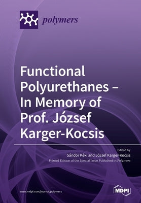 Functional Polyurethanes - In Memory of Prof. József Karger-Kocsis by Kéki, Sándor