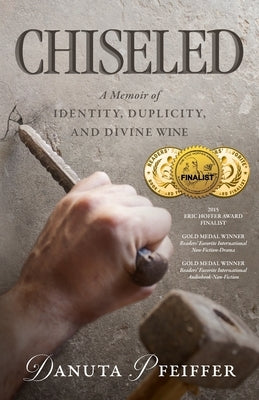Chiseled: A Memoir of Identity, Duplicity, and Divine Wine by Pfeiffer, Danuta