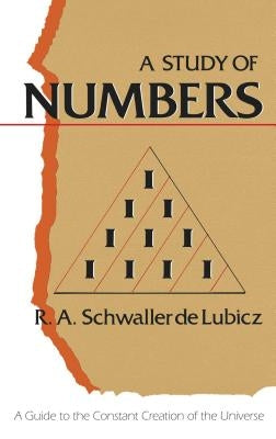 A Study of Numbers: A Guide to the Constant Creation of the Universe by Schwaller De Lubicz, R. A.