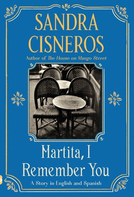 Martita, I Remember You/Martita, Te Recuerdo by Cisneros, Sandra