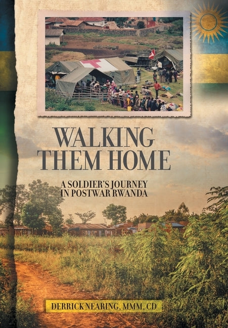 Walking Them Home: A Soldier's Journey in Postwar Rwanda by Nearing, Derrick