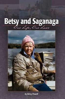 Betsy and Saganaga: One Life, One Lake by Desain, Carol
