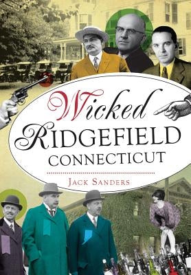 Wicked Ridgefield, Connecticut by Sanders, Jack