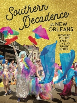 Southern Decadence in New Orleans by Smith, Howard Philips