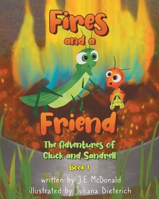 Fires and a Friend: The Adventures of Cluck and Sandrell by McDonald, J. E.